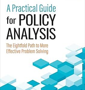 A Practical Guide for Policy Analysis The Eightfold Path to More Effective Problem Solving Seventh Edition