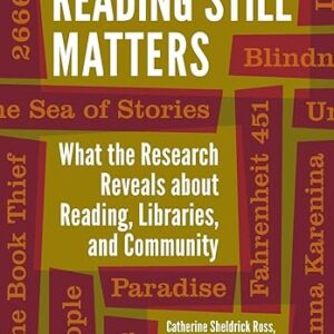 Reading Still Matters What the Research Reveals About Reading, Libraries, and Community