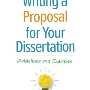 Writing a Proposal for Your Dissertation Guidelines and Examples 2nd (2022)