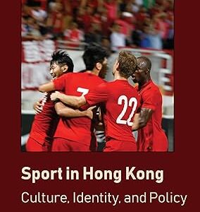 Sport in Hong Kong  Culture, Identity, and Policy