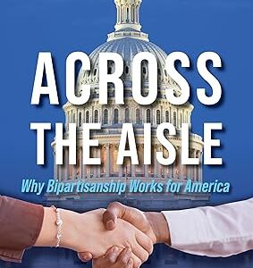 Across the Aisle: Why Bipartisanship Works for America