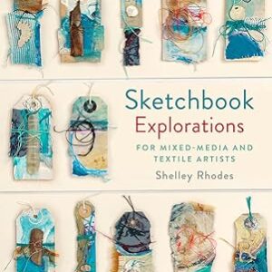 Sketchbook Explorations  For Mixed-media and Textile Artists