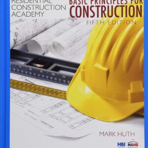 Residential Construction Academy Basic Principles for Construction,5th Edition