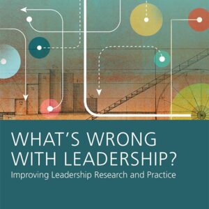 What's Wrong With Leadership Improving Leadership Research and Practice