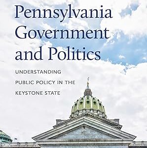 Pennsylvania Government and Politics Understanding Public Policy in the Keystone State