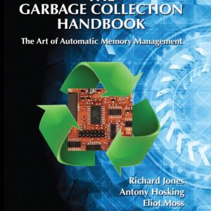 The Garbage Collection Handbook The Art of Automatic Memory Management by Richard Jones