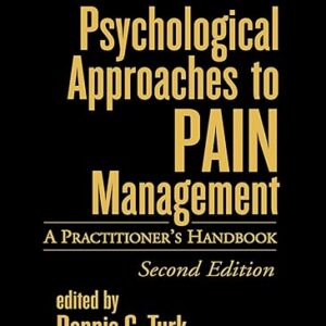 Psychological Approaches to Pain Management, Second Edition A Practitioner's Handbook by Dennis C. Turk
