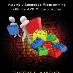 Some Assembly Required Assembly Language Programming with the AVR Microcontroller 1st Edition by Timothy S Margush