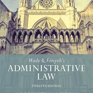 Wade & Forsyth's Administrative Law 12th Edition
