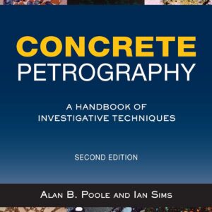 Concrete Petrography A Handbook of Investigative Techniques 2nd Edition by A. Poole