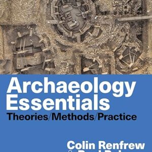 Archaeology Essentials Theories, Methods, and Practice 4th Edition - Paul Bahn