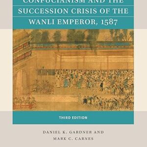 Confucianism and the Succession Crisis of the Wanli Emperor 1587 third Edition