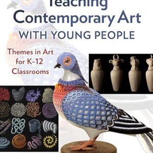 Teaching Contemporary Art With Young People Themes in Art for K?C12 Classrooms