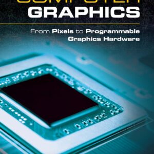 Computer Graphics From Pixels to Programmable Graphics Hardware by Alexey Boreskov