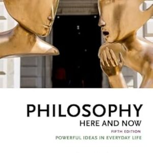 Philosophy Here and Now Powerful Ideas in Everyday Life 5th Edition