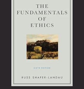 The Fundamentals of Ethics 6th Edition
