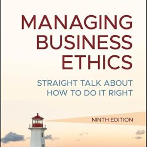 Managing Business Ethics Straight Talk about How to Do It Right 9th Edition