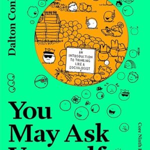 You May Ask Yourself An Introduction to Thinking Like a Sociologist 9th Edition