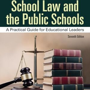 School Law and the Public Schools A Practical Guide for Educational Leaders 7th Edition